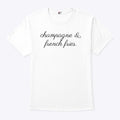 Champagne And French Fries T Shirt