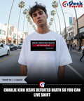 Charlie Kirk Jesus defeated death so you can live shirt