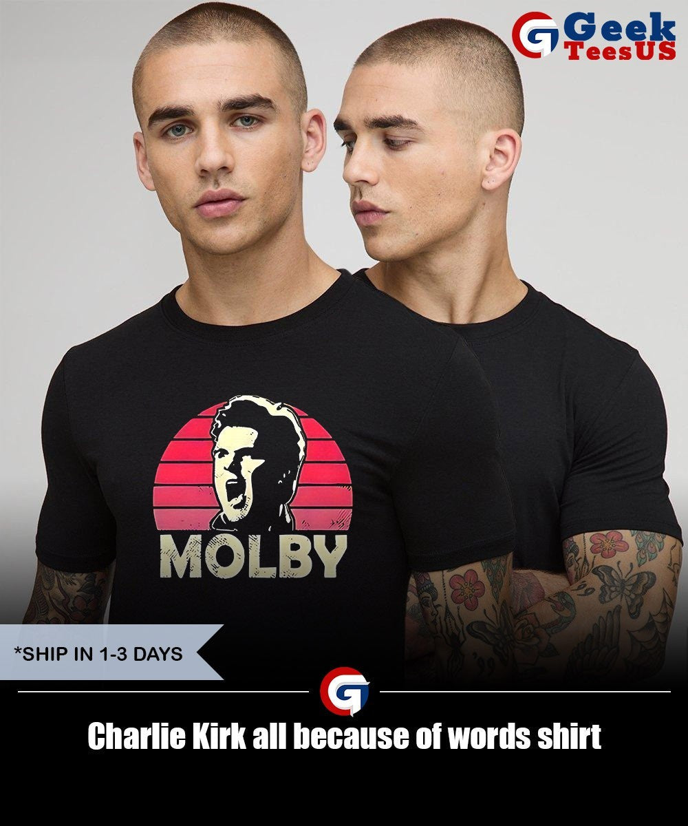 Charlie Kirk all because of words shirt