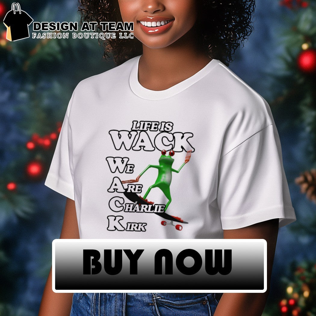 Charlie Kirk frog skater apparel life is wack we are shirt