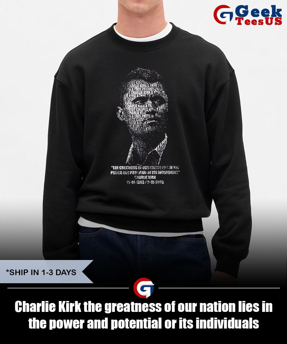 Charlie Kirk the greatness of our nation lies in the power and potential or its individuals shirt