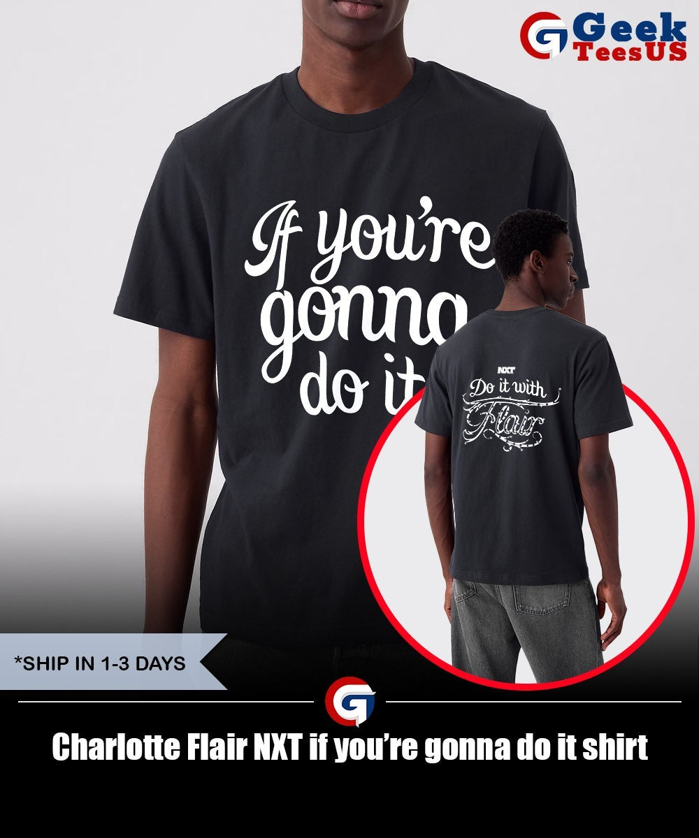 Charlotte Flair NXT if you’re gonna do it shirt