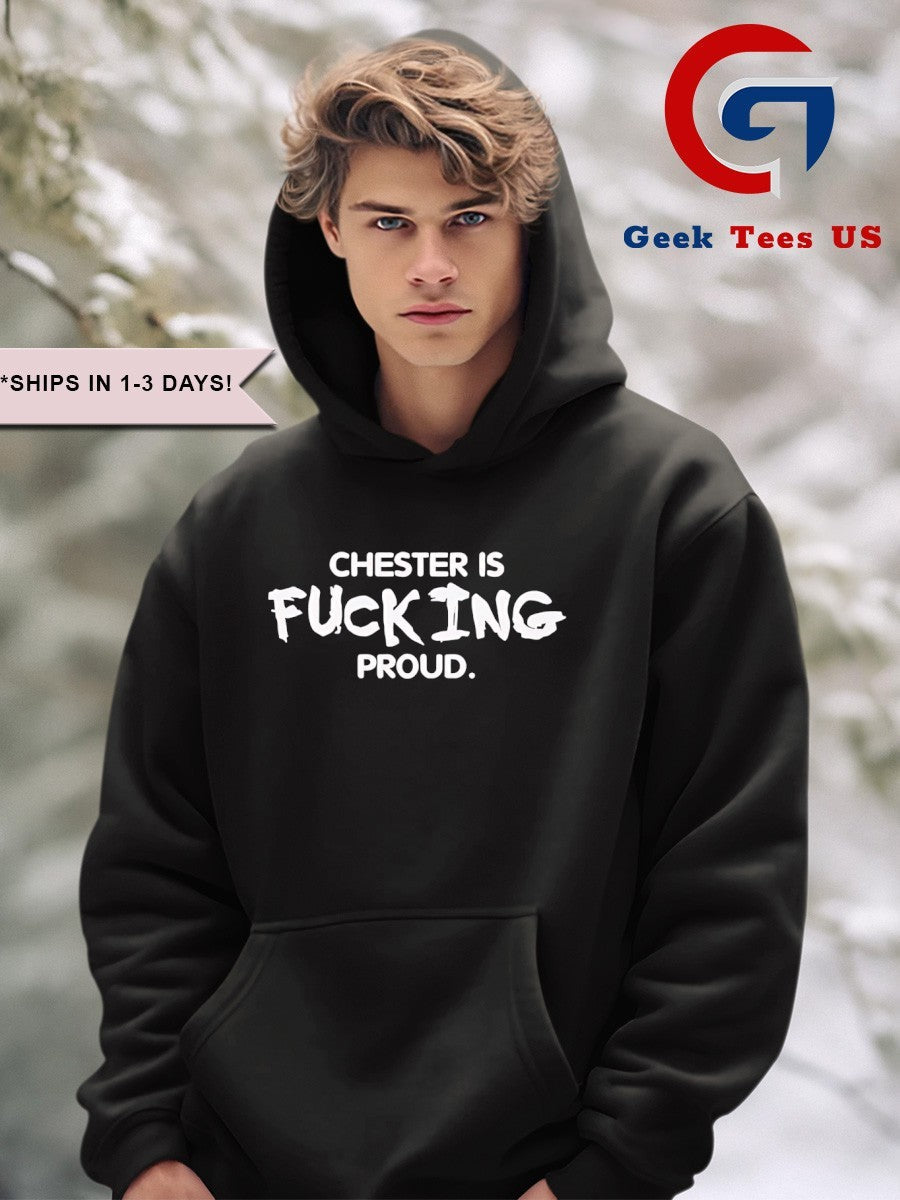 Chester is fucking proud shirt