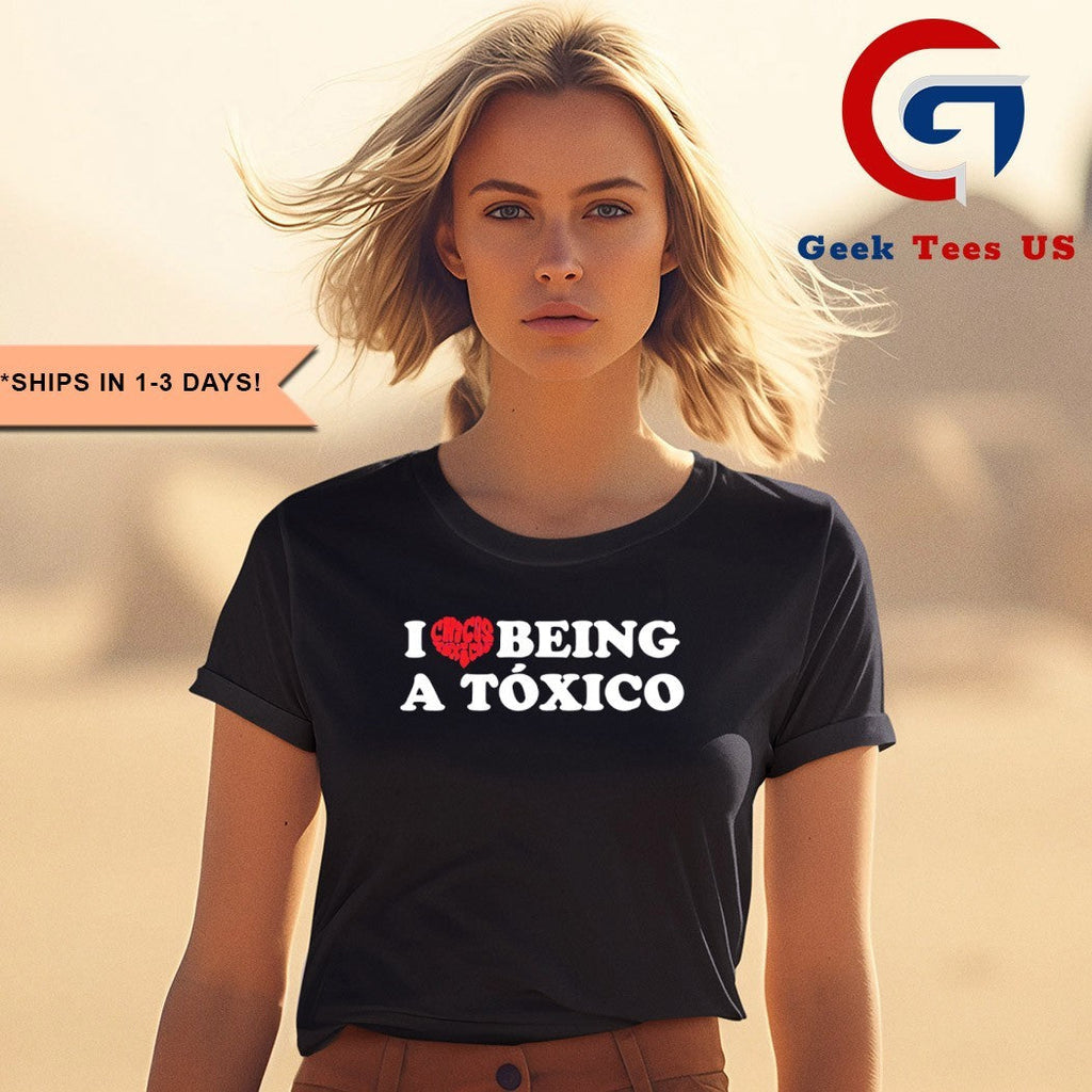 Chicos Toxicos I love being a Toxica shirt