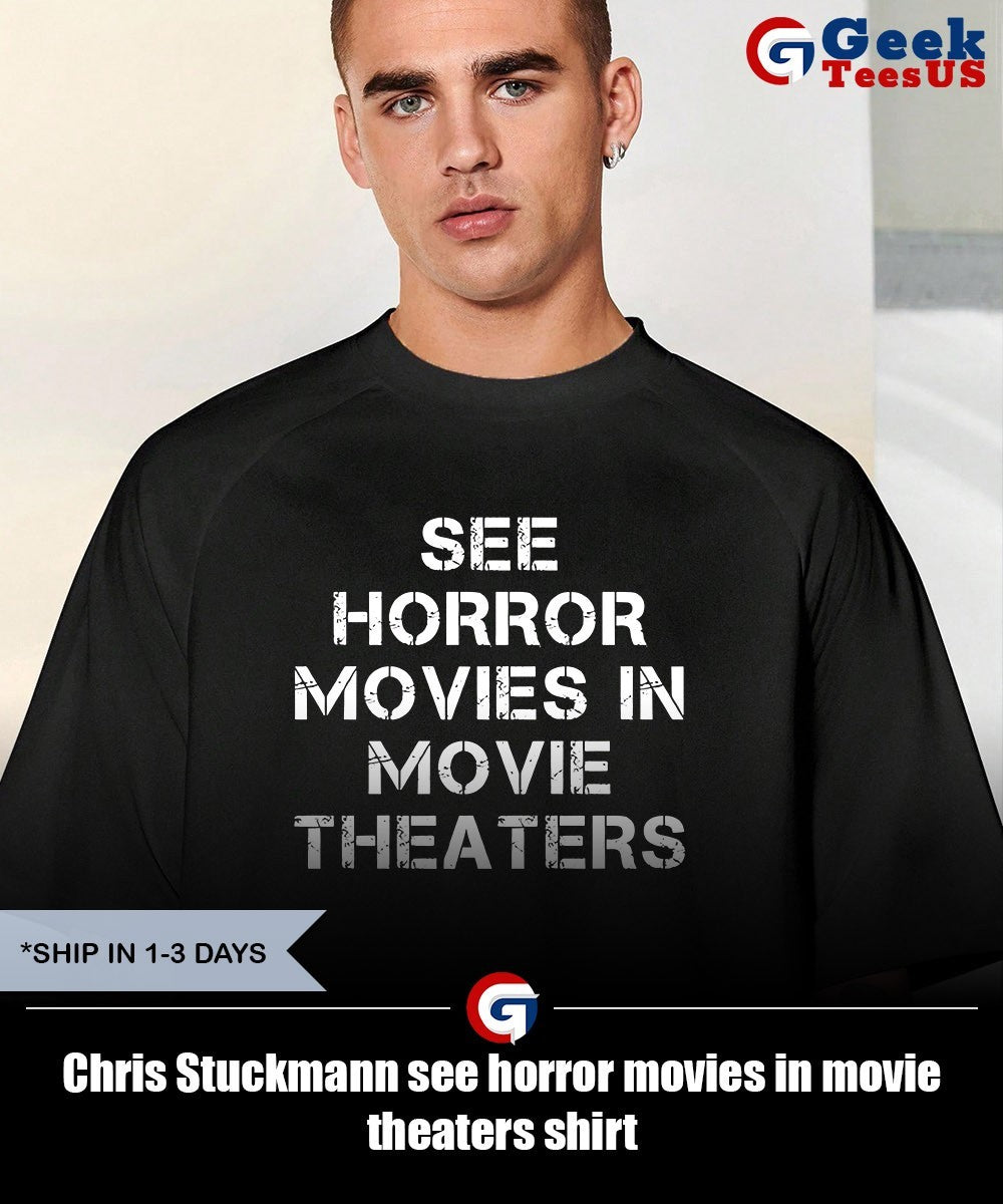 Chris Stuckmann see horror movies in movie theaters shirt