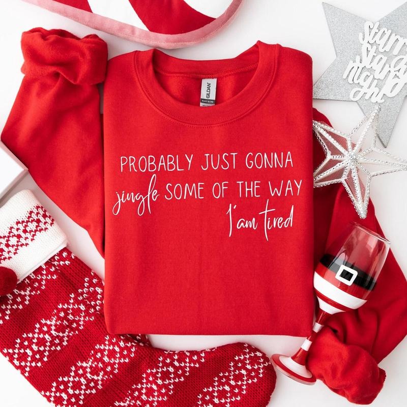 Christmas Sweatshirt, Probably Just Gonna Jingle Some Of The Way I'm Tired Crewneck, Funny Holiday Shirt, Christmas...