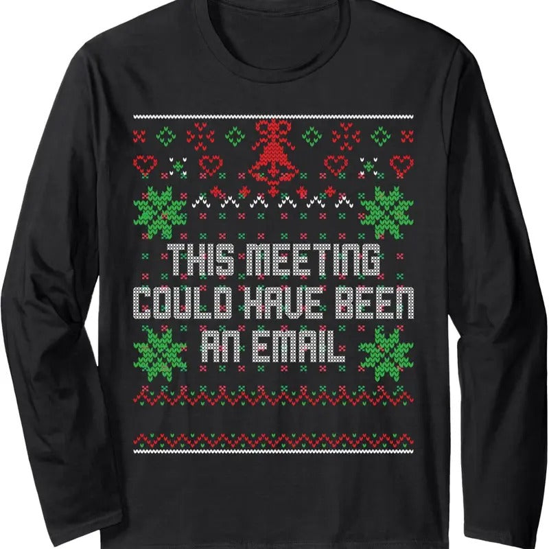Christmas This Meeting Could Have Been An Email Ugly Office Long Sleeve T-Shirt Hoodie, Sweatshirt | HypeDripTees.com