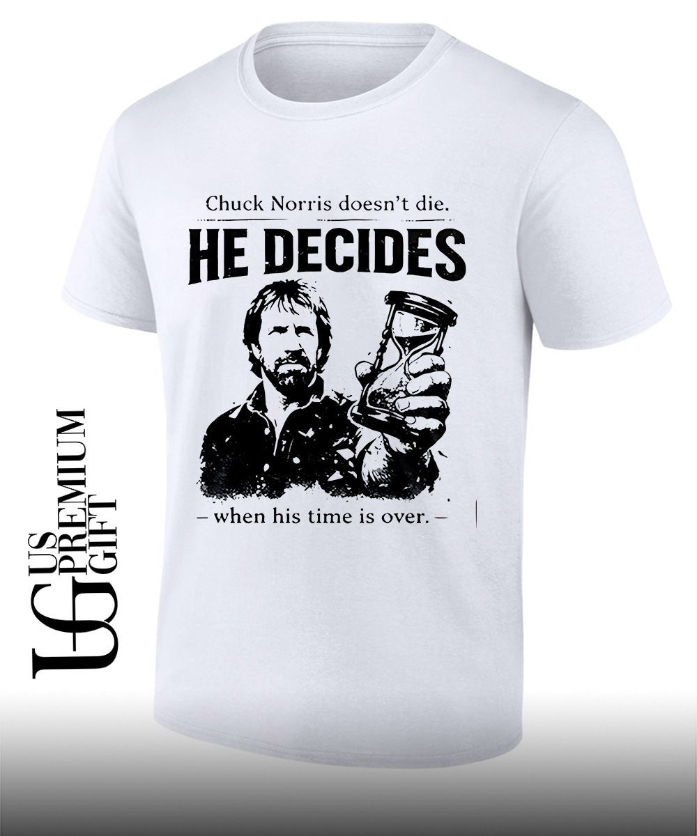 Chuck Norris doesn’t die he decides when his time is over shirt