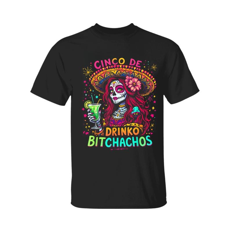 Cinco De Mayo Funny Mexican Party Cinco De Drinko Bitchachos T-Shirt, For Men, For Women Hoodie, Sweatshirt