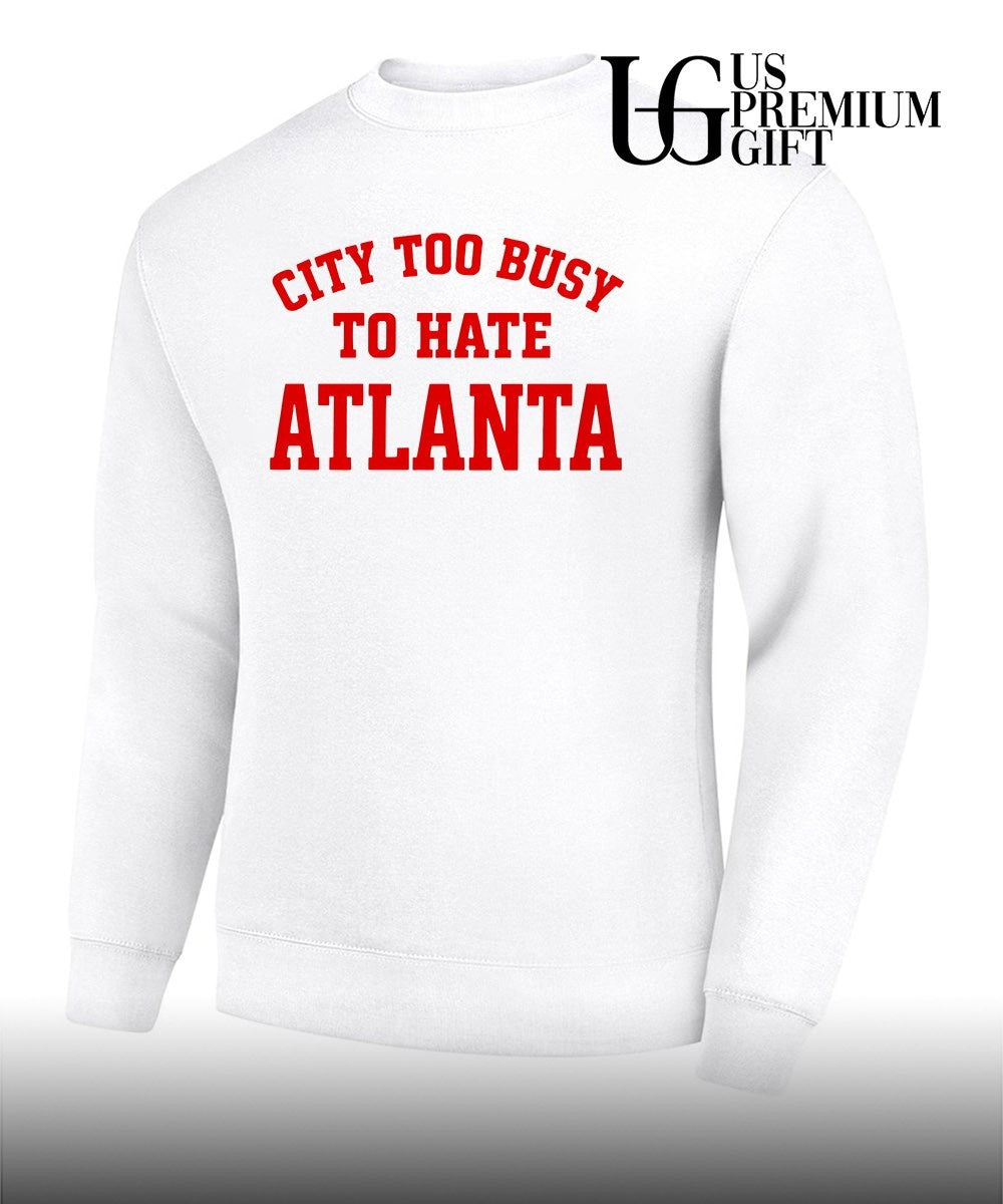 City too busy to hate Atlanta shirt