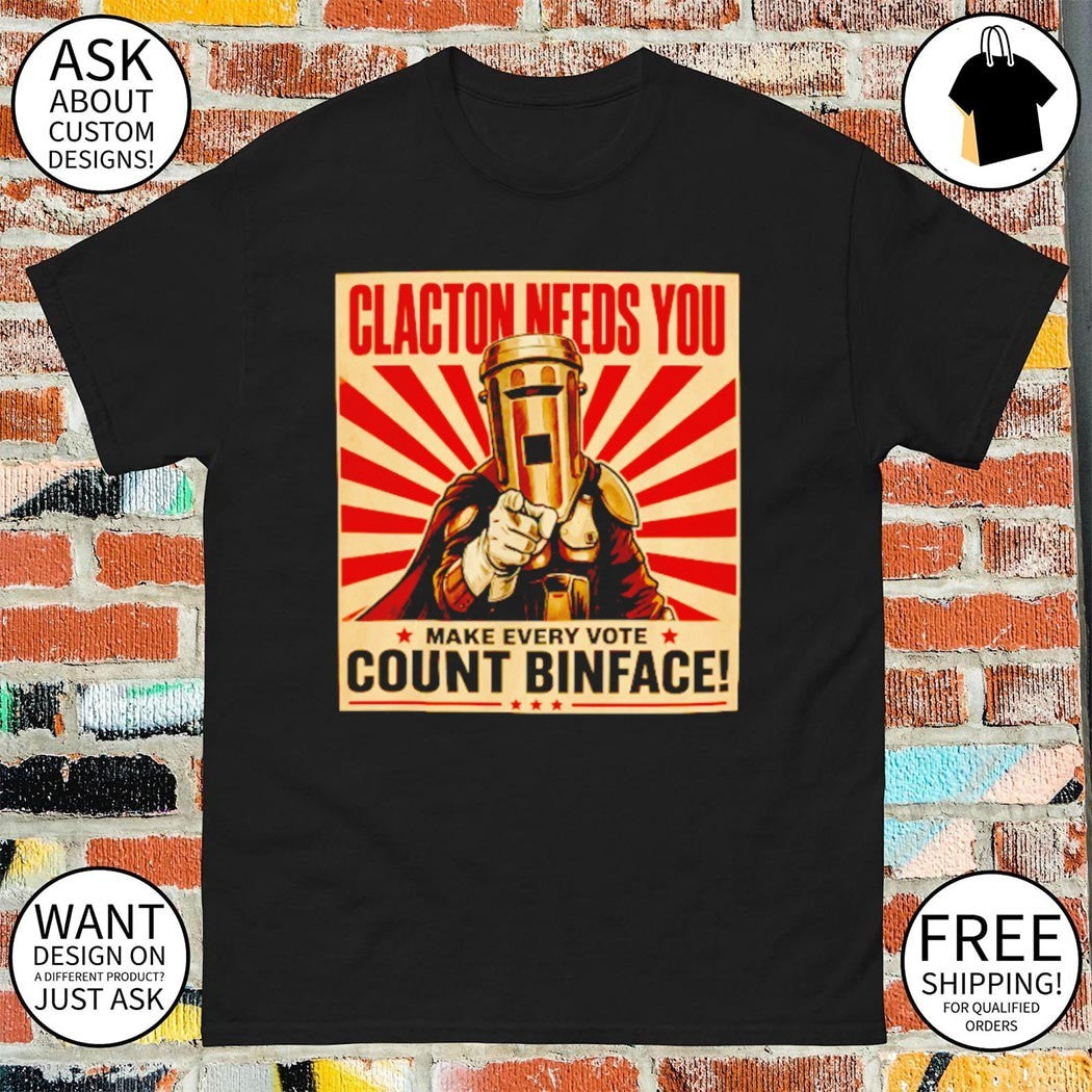 Clacton needs you make every vote Count Binface Political Humour shirt