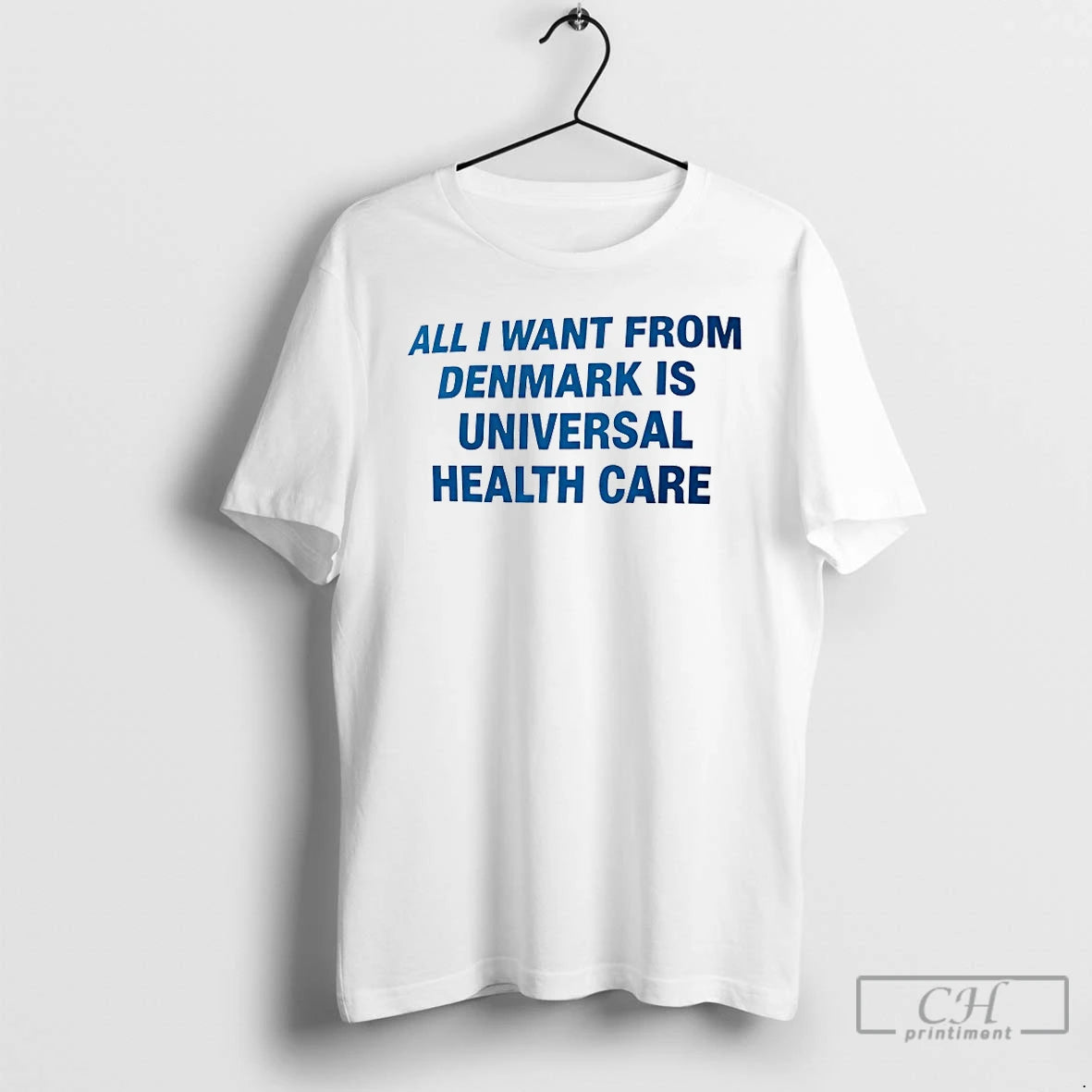 Classic All I Want From Denmark Is Universal Health Care T-Shirts, Hoodie, Sweatshirt | HypeDripTees.com