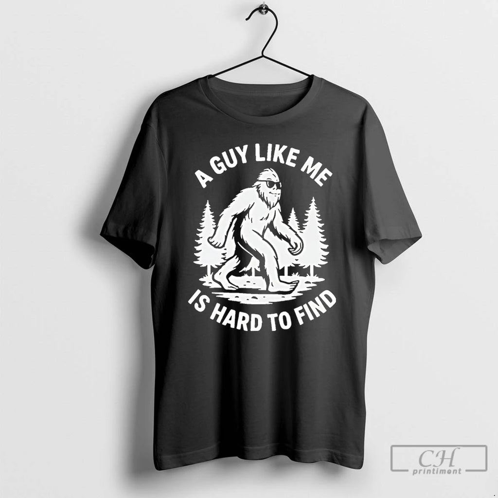 Classic Bigfoot A Guy Like Me Is Hard To Find