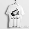 Classic Cat Mother I Am But Skin And Bones