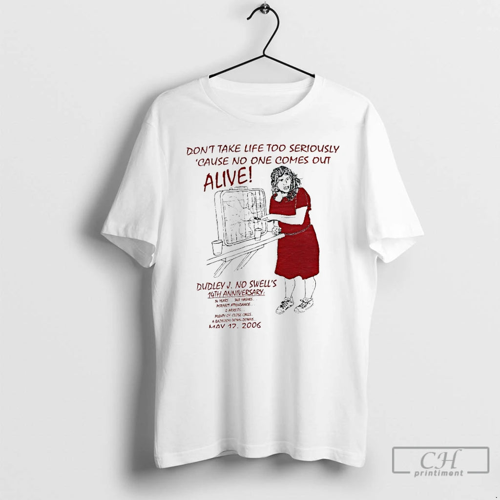 Classic Dont Take Life Too Seriously Cause No One Comes Out Alive T Shirts Sweater