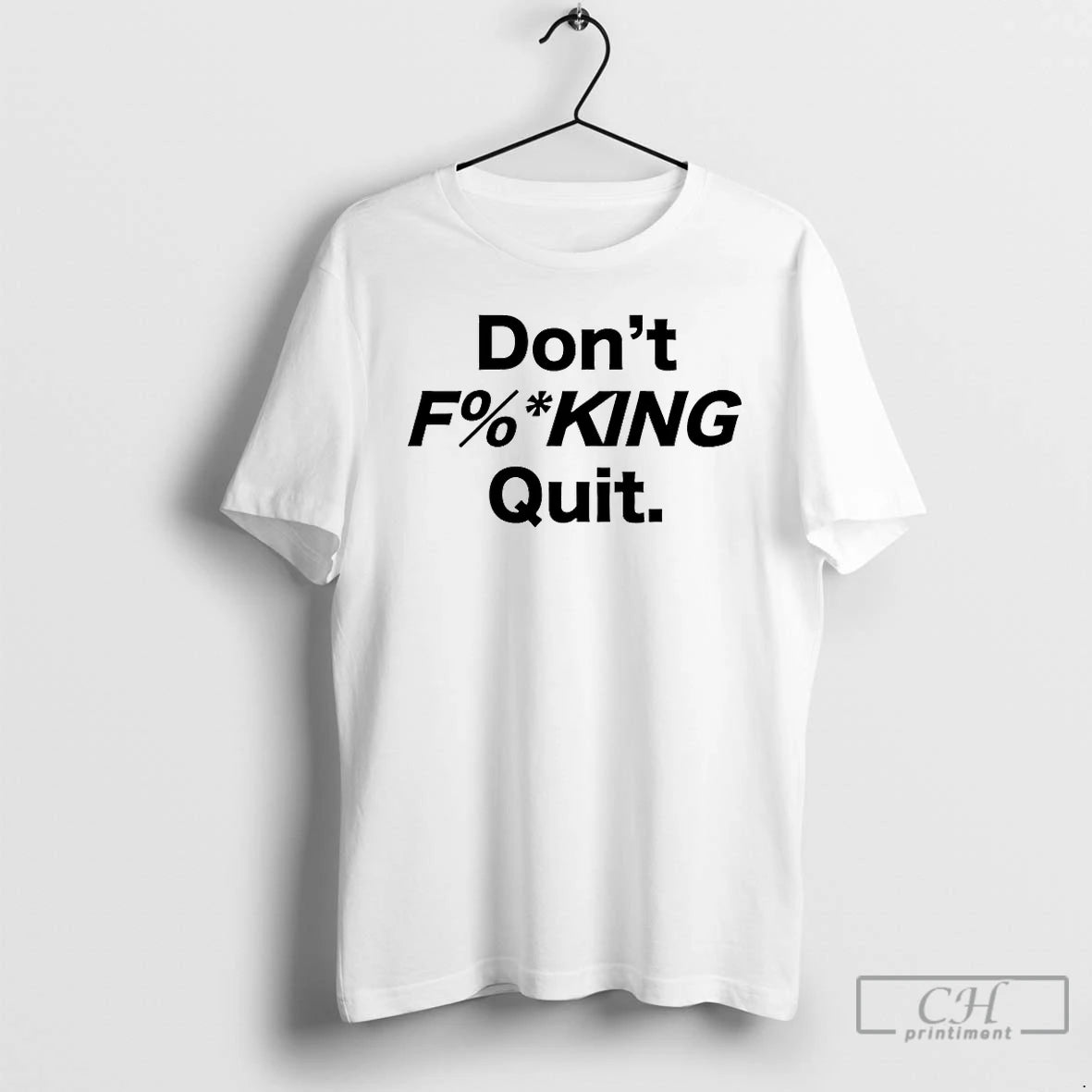 Classic Dont Fucking Quit T-Shirts, Hoodie, Sweatshirt | HypeDripTees.com