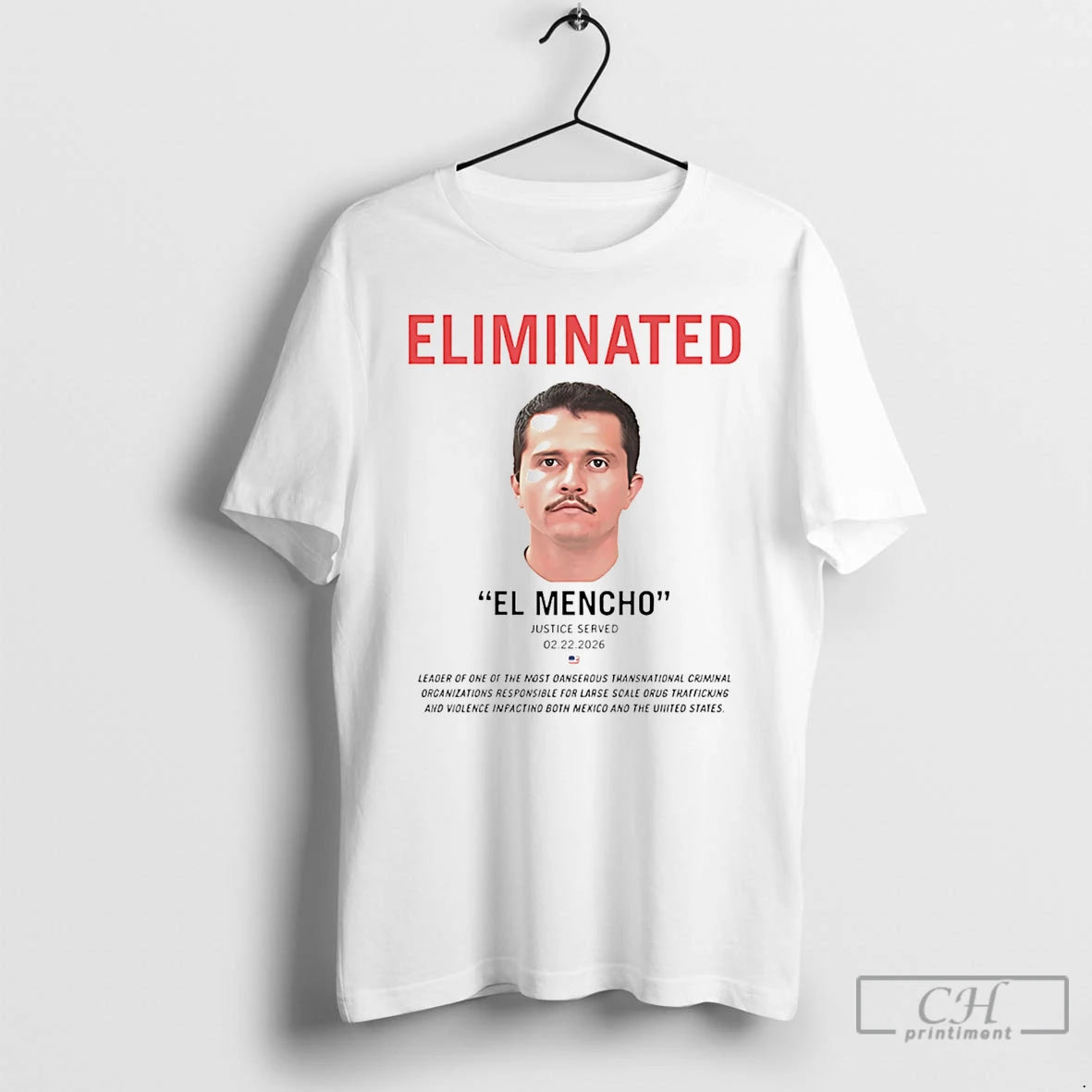 Classic Eliminated El Mencho Justice Served 2 22 2026 T-Shirts, Hoodie, Sweatshirt | HypeDripTees.com