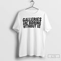 Classic Galleries Are Boring Without Us
