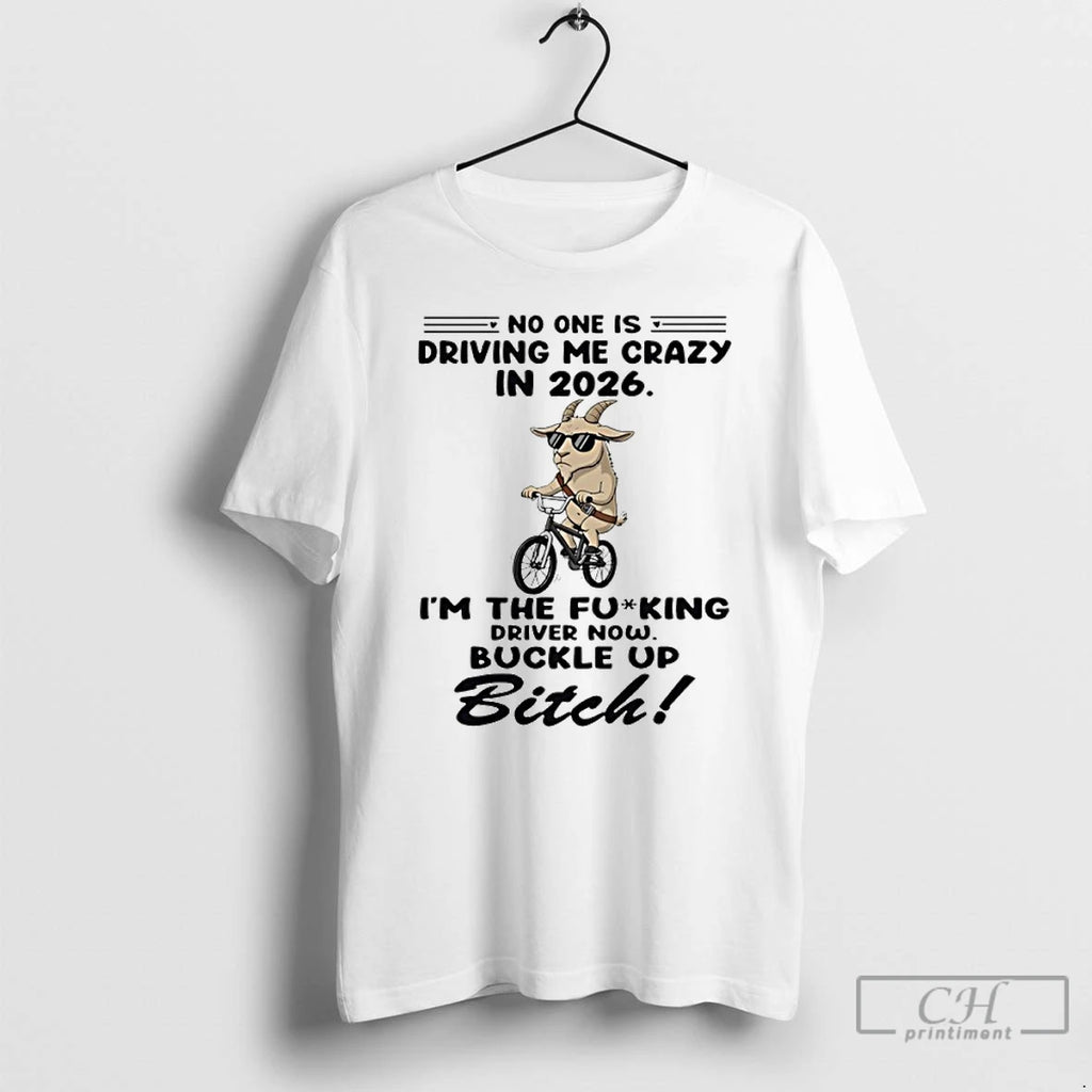 Classic Goat No One Is Driving Me Crazy In 2026 Im The Fucking Driver Now