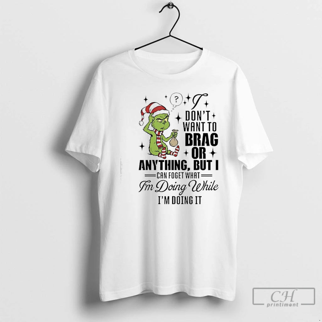 Classic Grinch Dont Want To Brag Or Anything But I Can Foget What Im Doing
