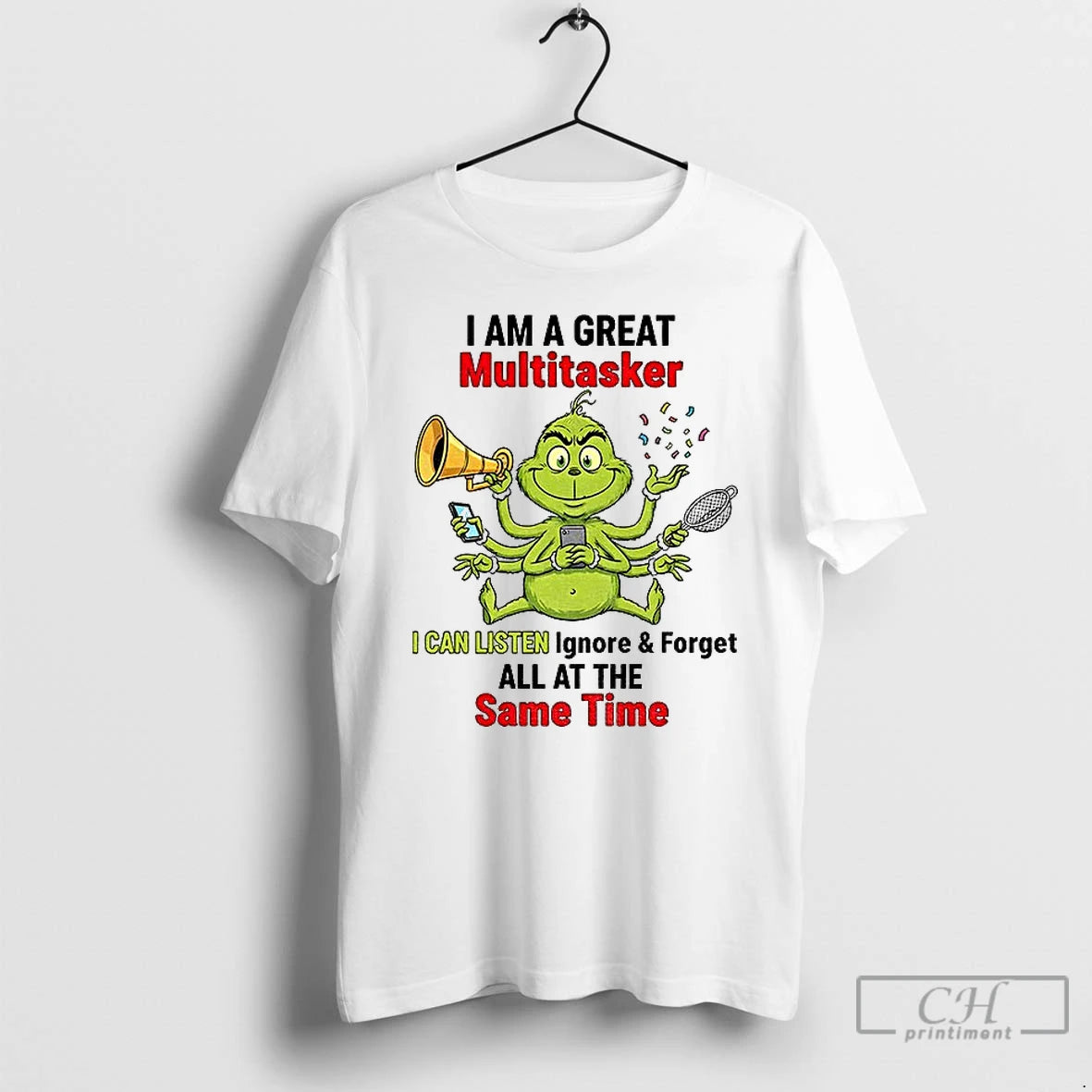 Classic Grinch Fat I Am A Great Multitasker I Can Listen Ignore And Forget All