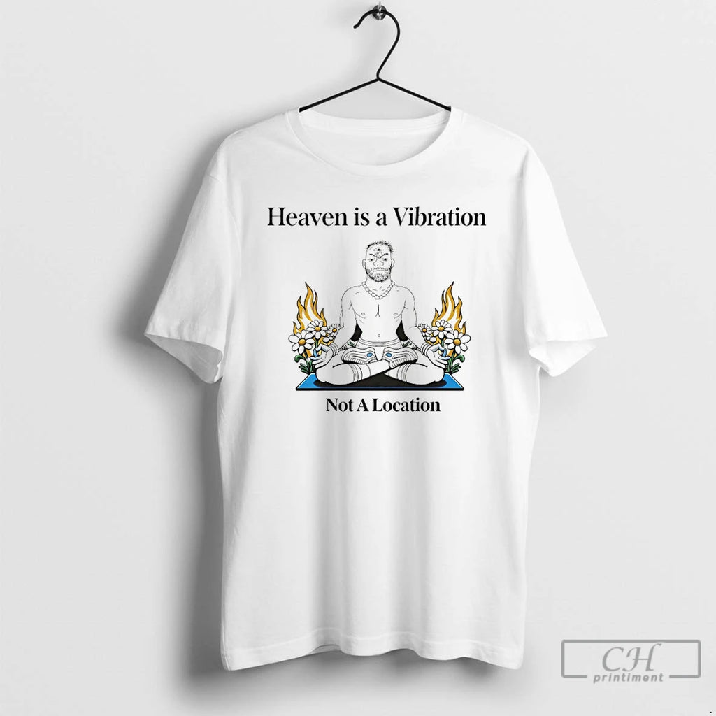 Classic Heaven Is A Vibration Not A Location