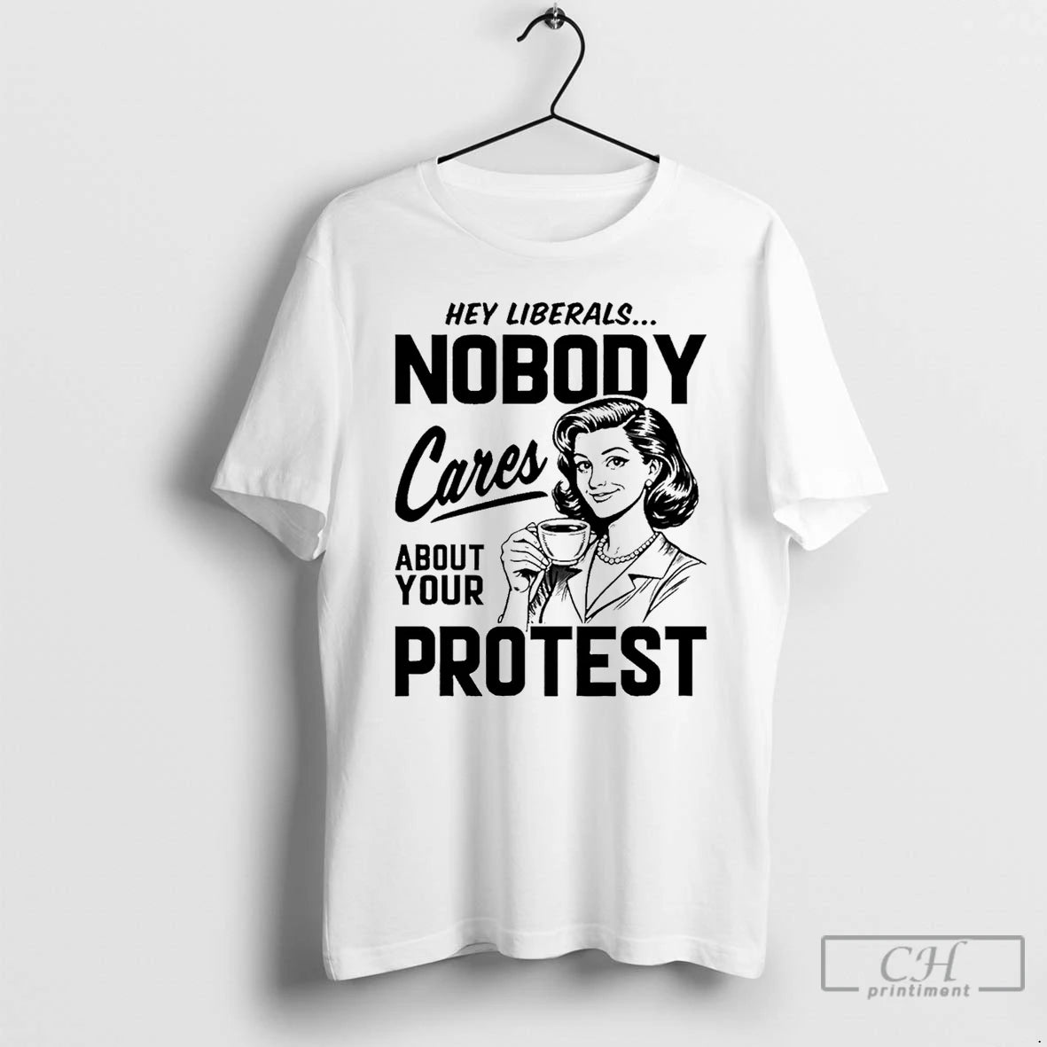 Classic Hey Liberals Nobody Cares About Your Protest T-Shirts, Hoodie, Sweatshirt | HypeDripTees.com