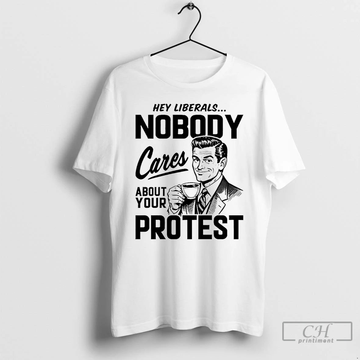Classic Hey Liberals Nobody Cares About Your Protest Men T-Shirts, Hoodie, Sweatshirt | HypeDripTees.com
