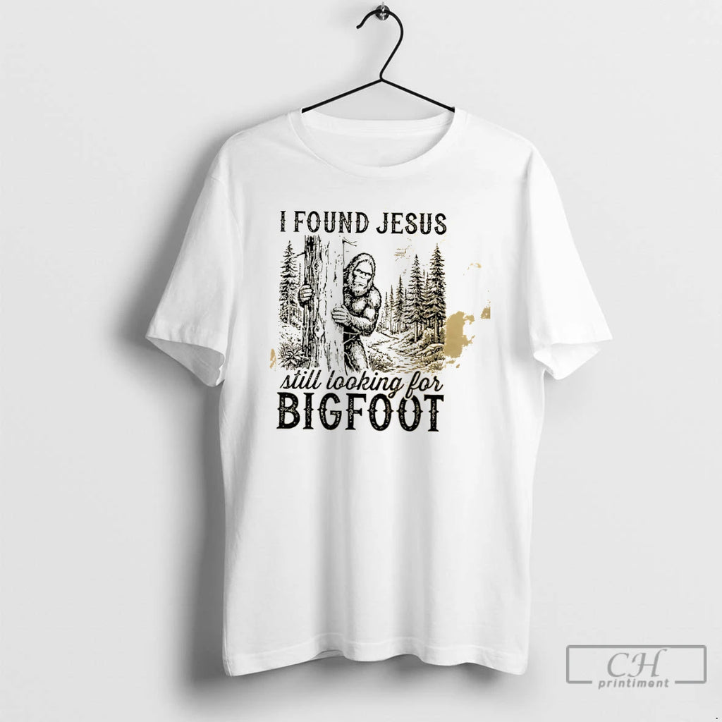 Classic I Found Jesus Still Looking For Bigfoot Funny