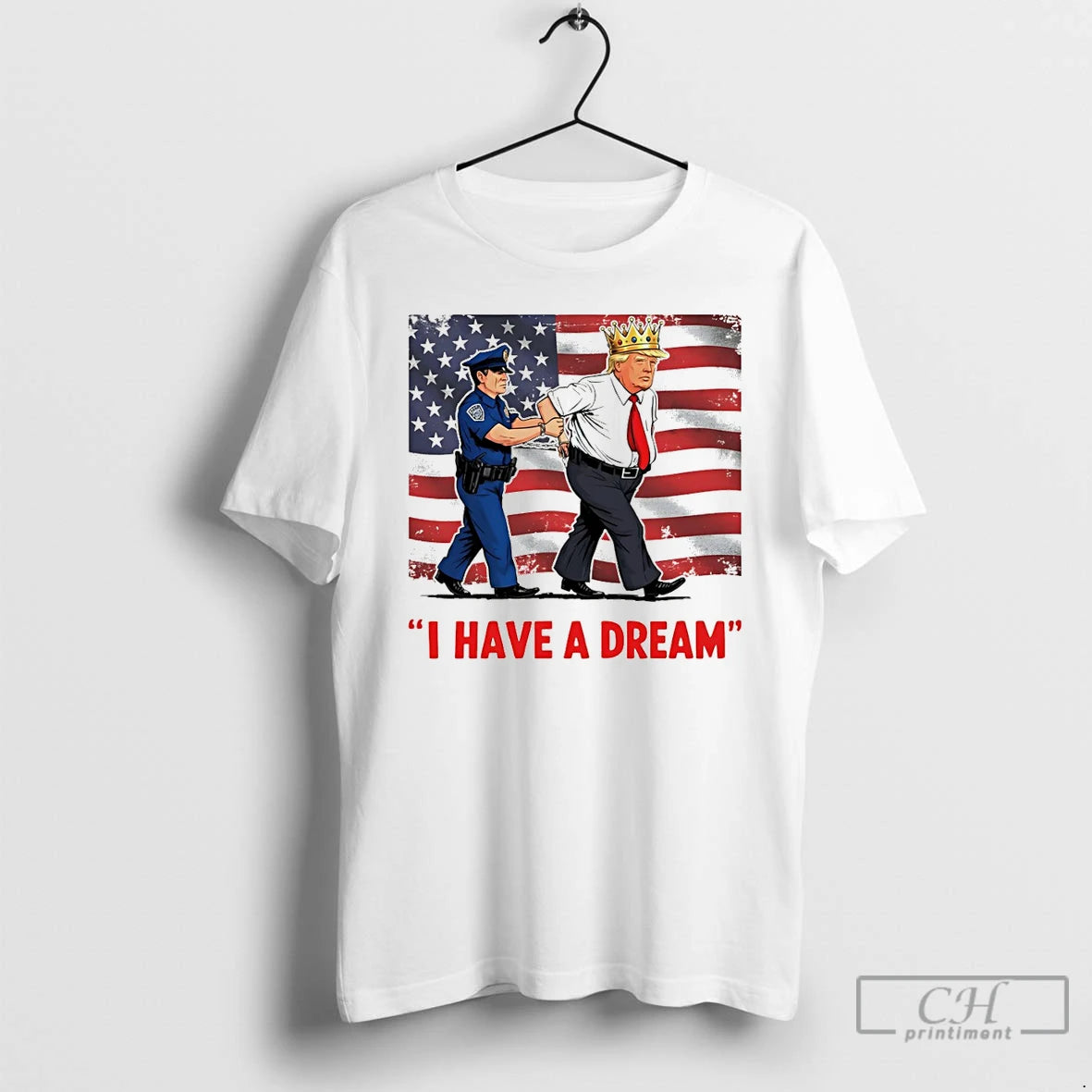Classic I Have A Dream Police Arrest Trump Flag T-Shirts, Hoodie, Sweatshirt | HypeDripTees.com