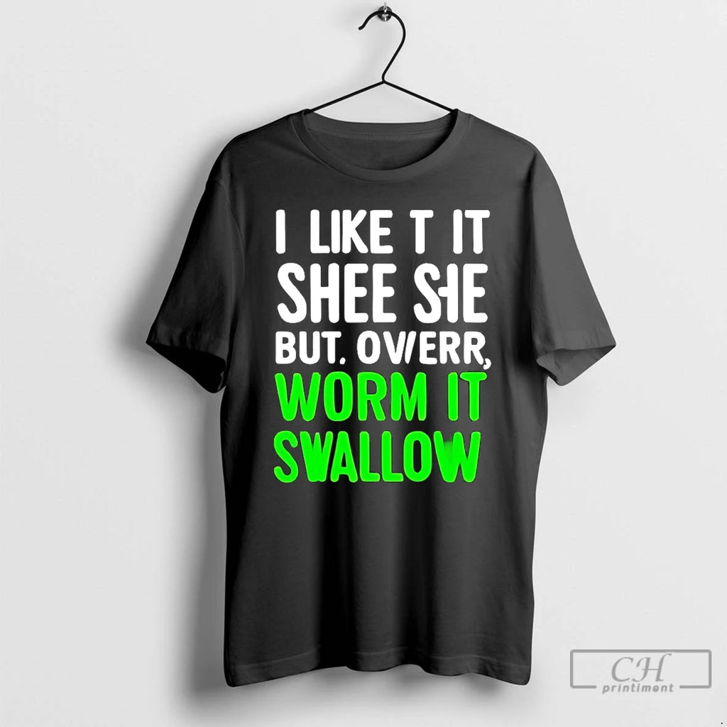 Classic I Like T It Shee Sie But Ovwerr Worm It Swallow T Shirts Sweater