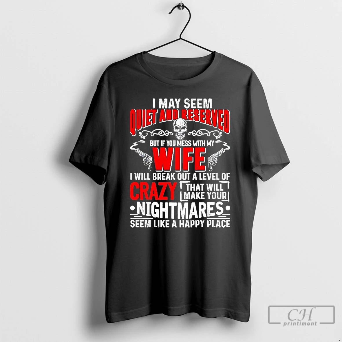 Classic I May Seem Quiet And Reserved But If You Mess With My Wife T-Shirts, Hoodie, Sweatshirt | HypeDripTees.com