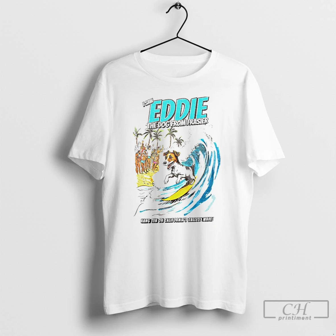Classic I Saw Eddie The Dog From Frasier Hang Ten On Californias Tallest Wave T-Shirts, Hoodie, Sweatshirt | HypeDripTees.com