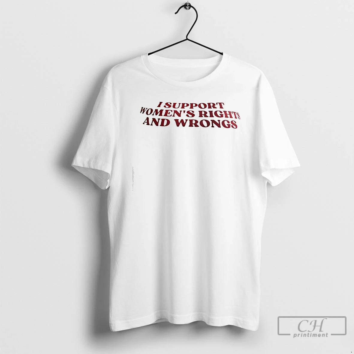 Classic I Support Womens Rights And Wrongs Text