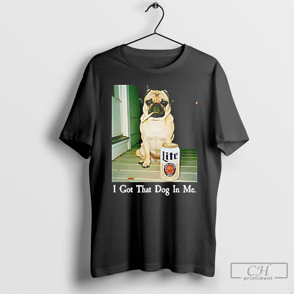 Classic I Got That Dog In Me Pug Dog And Beer