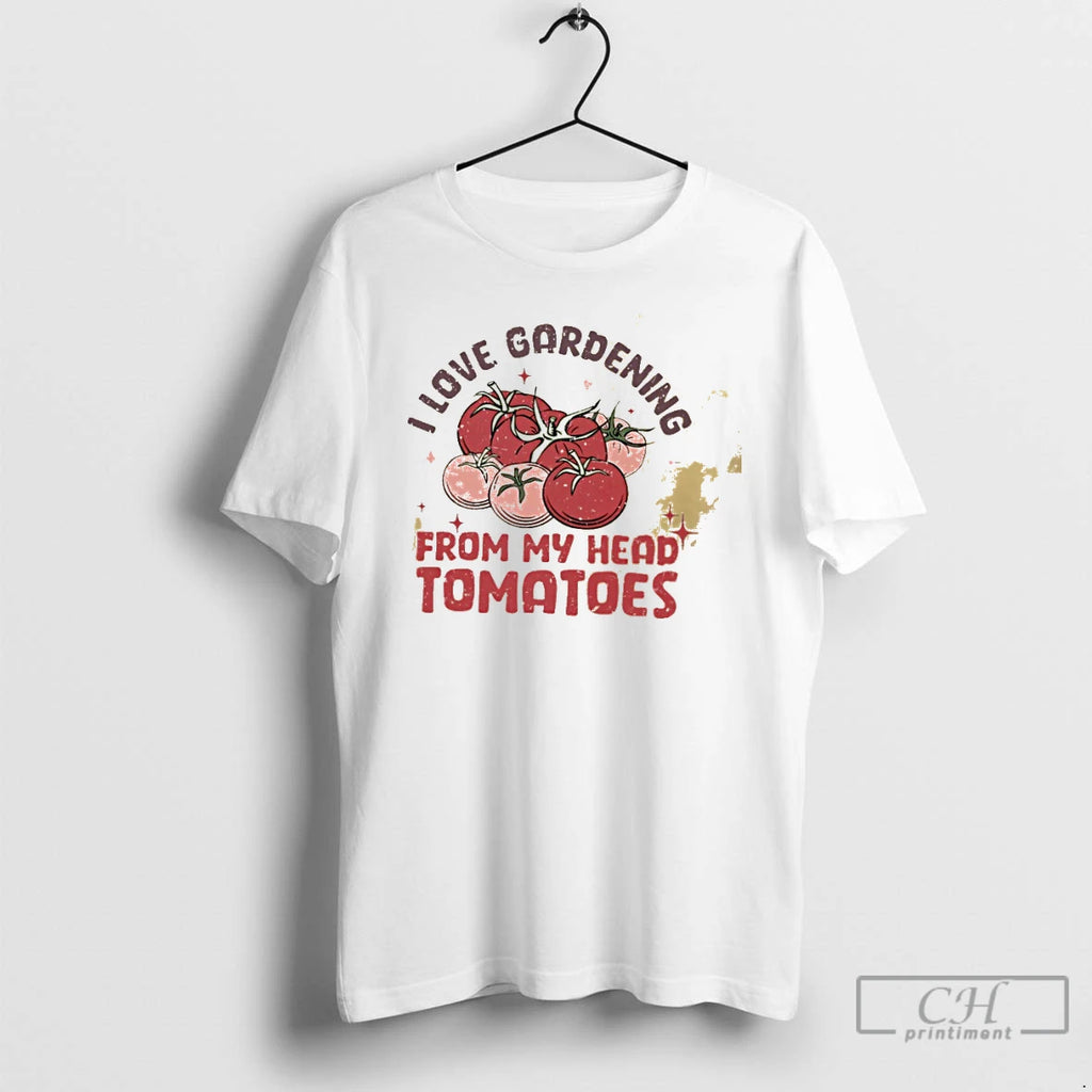 Classic I Love Gardening From My Head Tomatoes