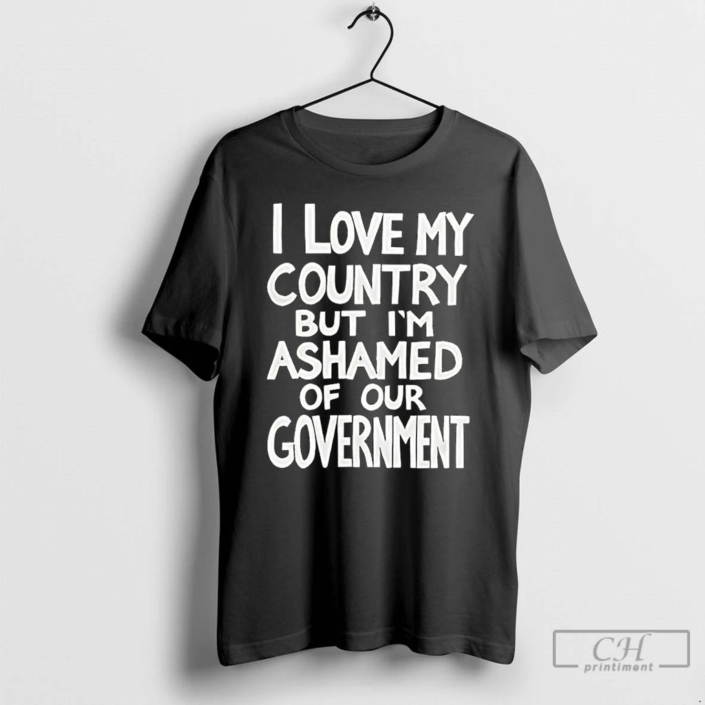 Classic I Love My Country But Im Ashamed Of Our Government Phrase T Shirts Sweater