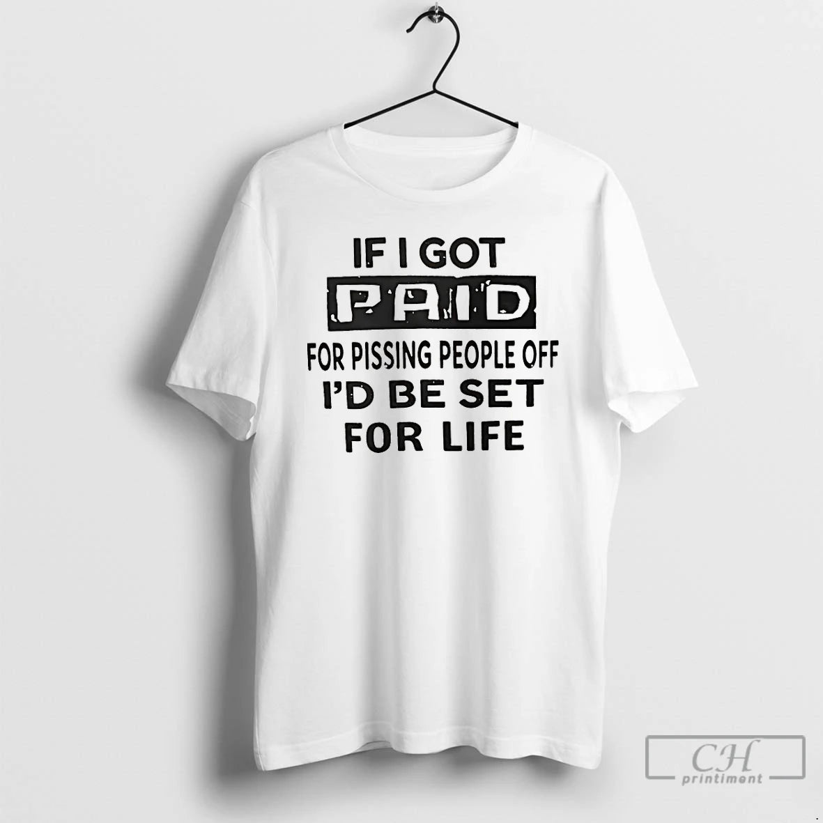 Classic If I Got Paid For Pissing People Off Id Be Set For Life T-Shirts, Hoodie, Sweatshirt | HypeDripTees.com