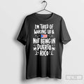 Classic Im Tired Of Waking Up And Not Being In Puerto Rico T Shirts Sweater