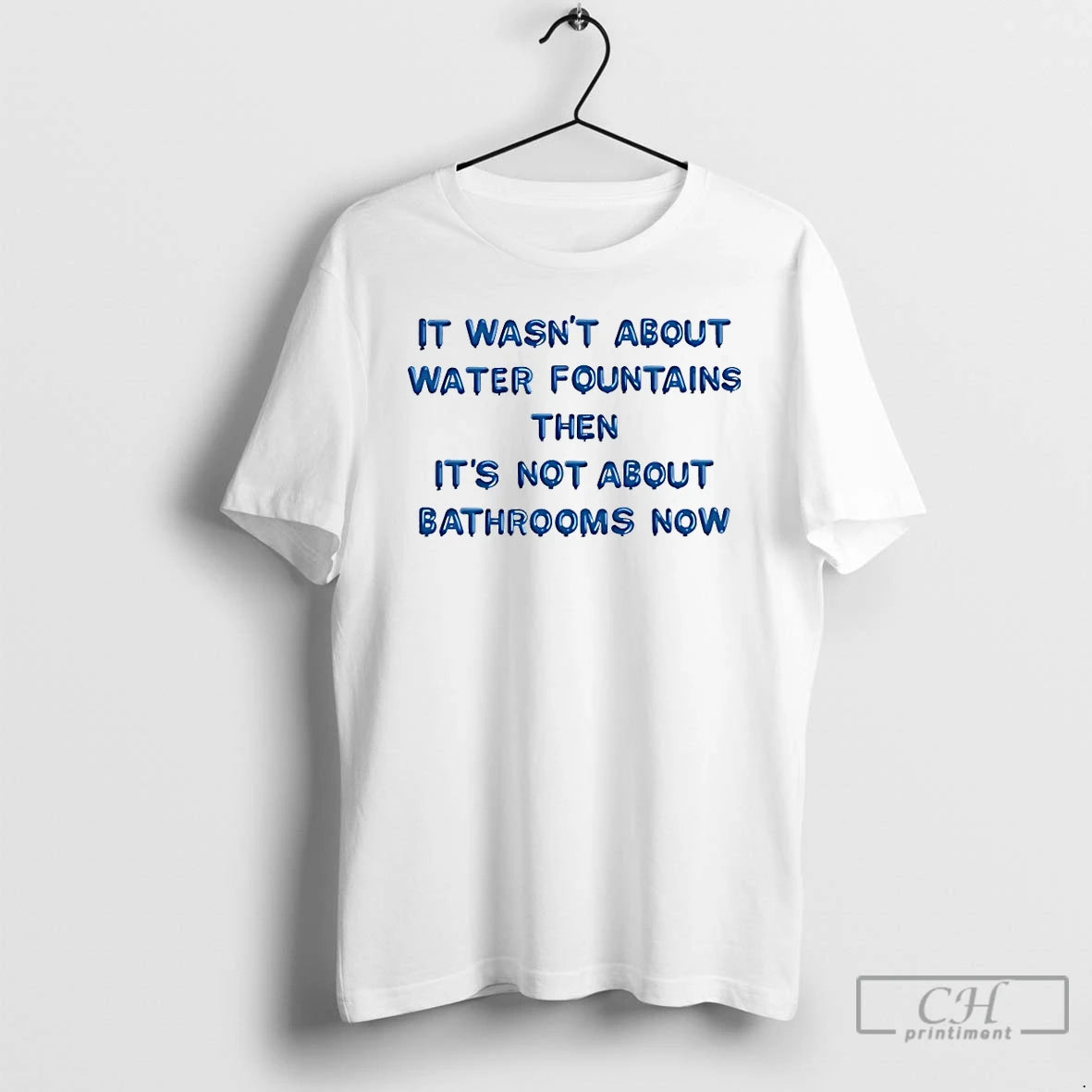 Classic It Wasnt About Water Fountains Then Its Not About Bathrooms Now T Shirts Sweater Hoodie, Sweatshirt