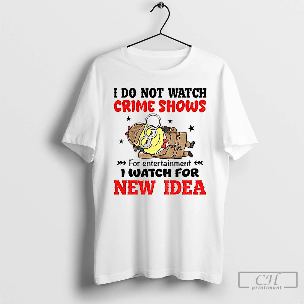Classic Minion I Do Not Watch Crime Shows For Entertainment I Watch For New Era