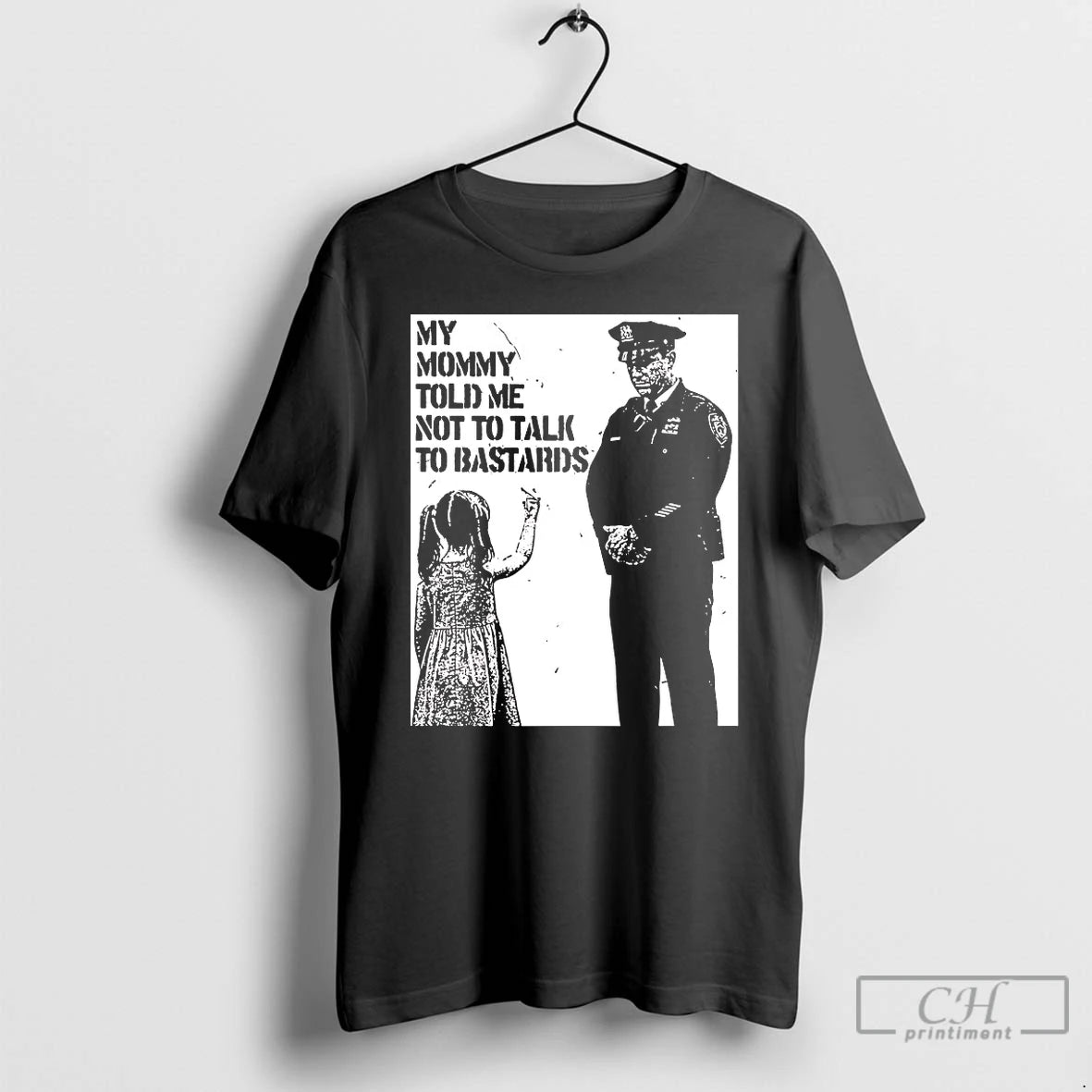 Classic My Mommy Told Me Not To Talk To Bastards T Shirts