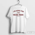 Classic Nate Heise Im Here For The Heise Man