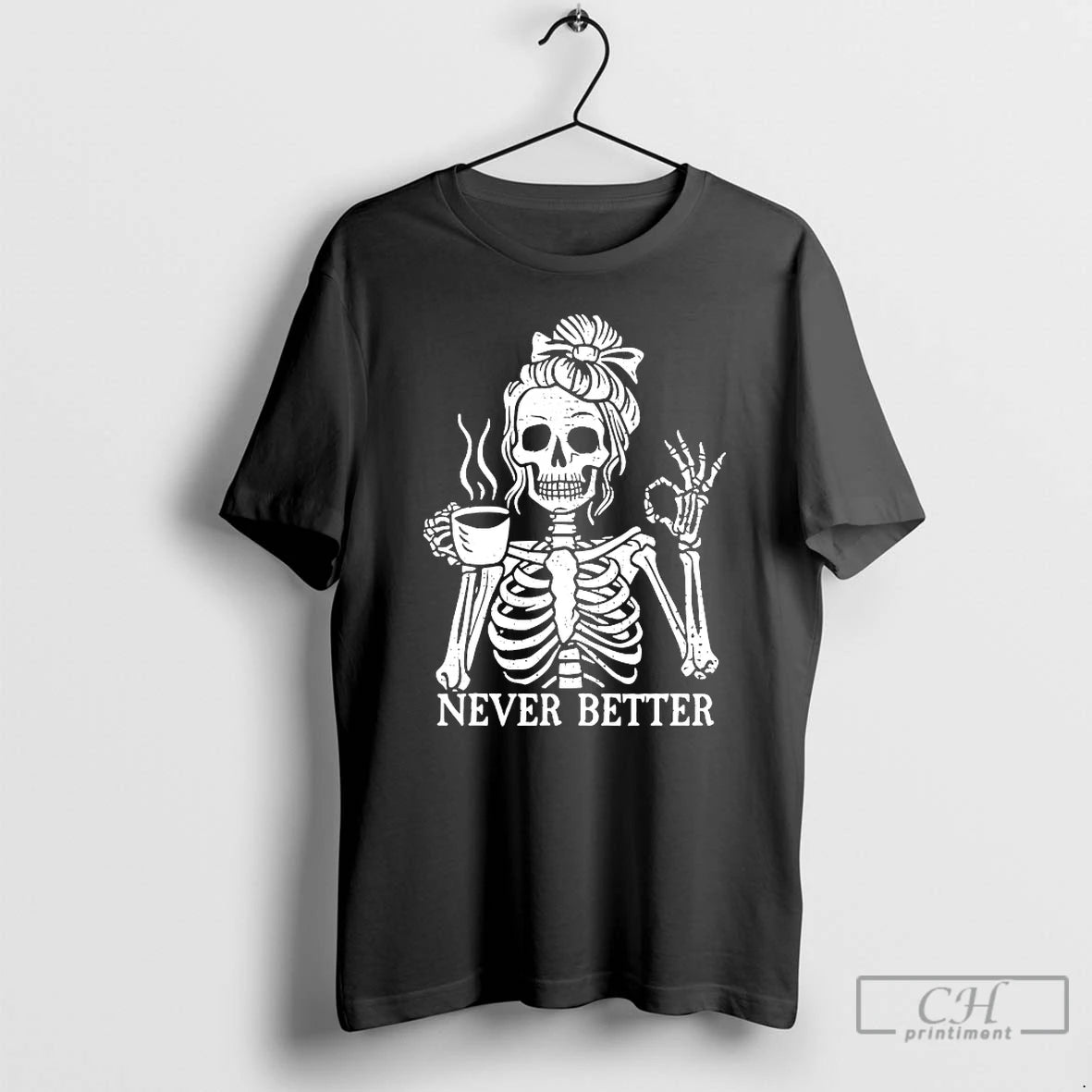 Classic Never Better Skeleton Drink Coffee T Shirts