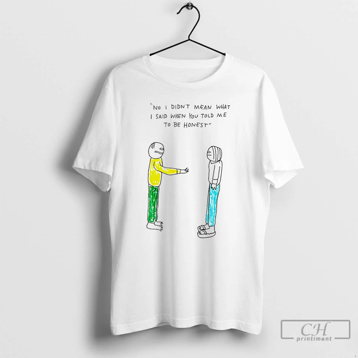 Classic No I Didnt Mean What I Said When You Told Me To Be Honest T-Shirts, Hoodie, Sweatshirt | HypeDripTees.com