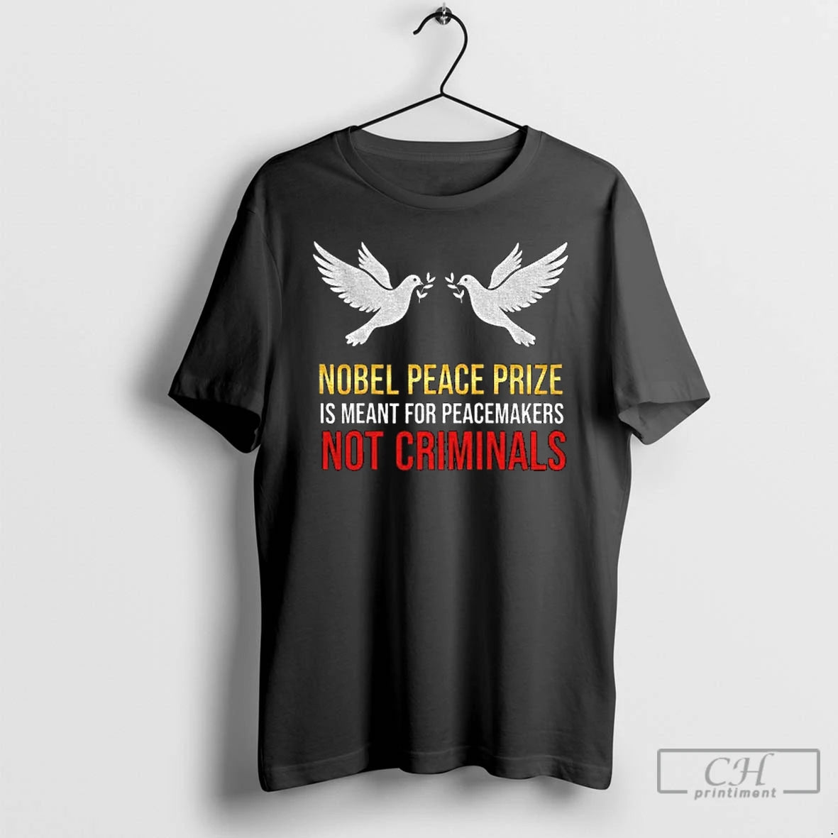 Classic Nobel Peace Prize Is Meant For Peacemakers Not Criminals T Shirts