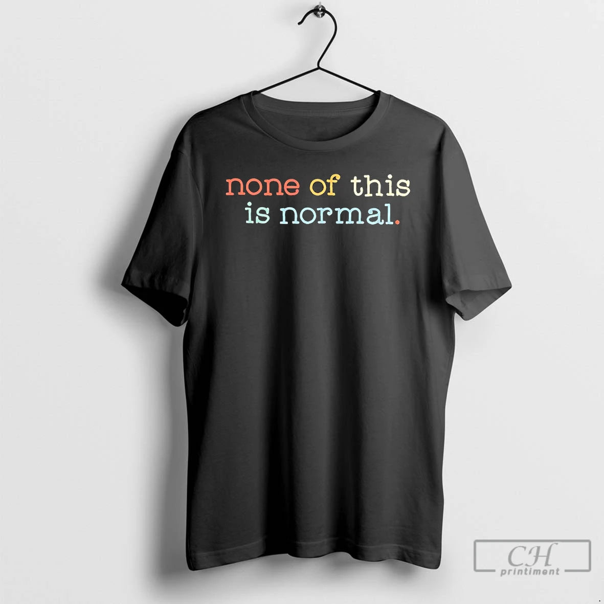 Classic None Of This Is Normal T-Shirts, Hoodie, Sweatshirt | HypeDripTees.com