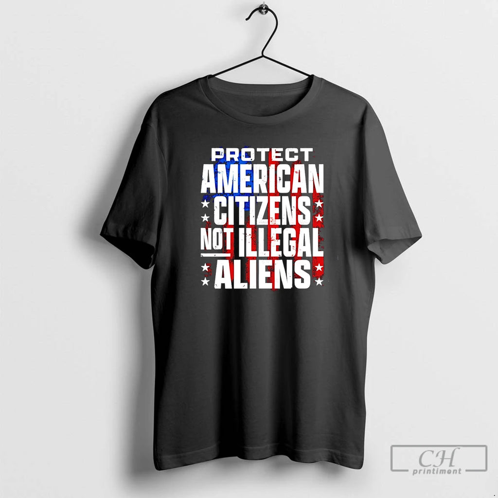 Classic Protect American Citizens Not Illegal Aliens