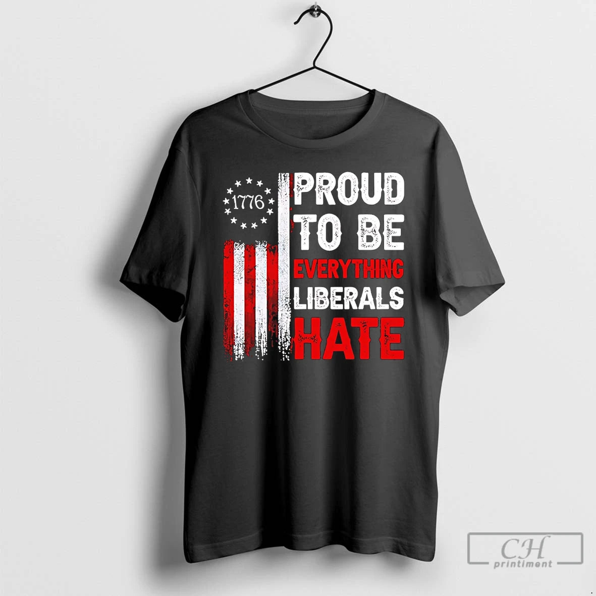 Classic Proud To Be Everything Liberals Hate 1776 T-Shirts, Hoodie, Sweatshirt | HypeDripTees.com