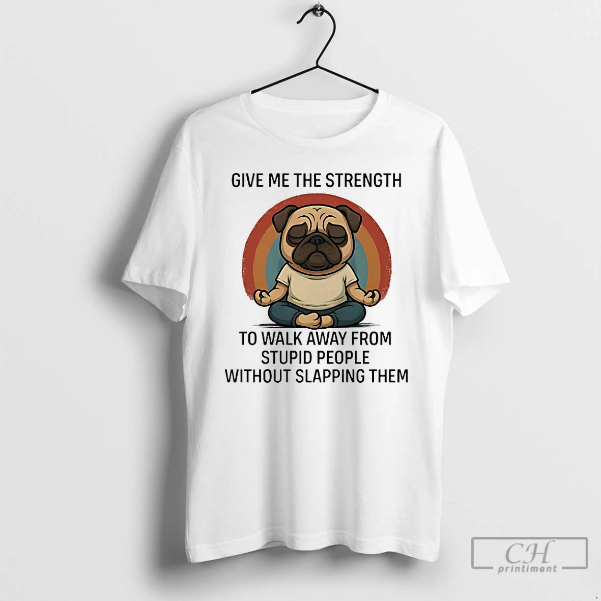 Classic Pug Give Me The Strength To Walk Away From Stupid People Without Slapping Them T-Shirts, Hoodie, Sweatshirt